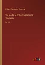 The Works of William Makepeace Thackeray: Vol. XIII