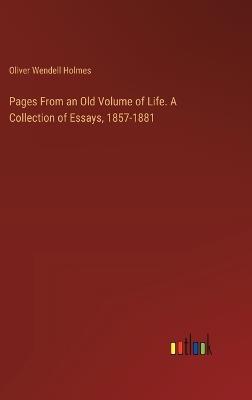 Pages From an Old Volume of Life. A Collection of Essays, 1857-1881 - Oliver Wendell Holmes - cover