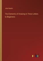 The Elements of Drawing in Three Letters to Beginners