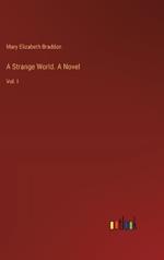 A Strange World. A Novel: Vol. I