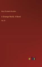 A Strange World. A Novel: Vol. III