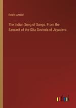 The Indian Song of Songs. From the Sanskrit of the G?ta Govinda of Jayadeva
