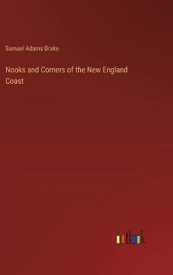 Nooks and Corners of the New England Coast - Samuel Adams Drake - cover