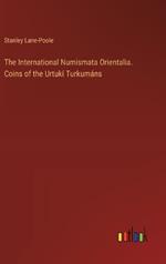 The International Numismata Orientalia. Coins of the Urtuk? Turkum?ns