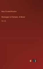 Hostages to Fortune. A Novel: Vol. III