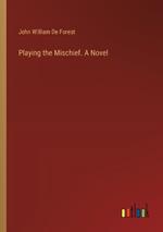 Playing the Mischief. A Novel