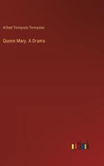 Queen Mary. A Drama