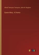 Queen Mary. A Drama