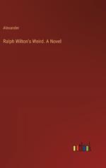 Ralph Wilton's Weird. A Novel