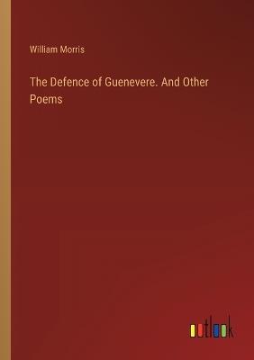 The Defence of Guenevere. And Other Poems - William Morris - cover