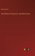 The Defence of Guenevere. And Other Poems
