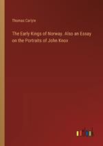 The Early Kings of Norway. Also an Essay on the Portraits of John Knox