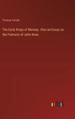 The Early Kings of Norway. Also an Essay on the Portraits of John Knox