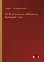 The Germania, Agricola and Dialogus de Oratoribus of Tacitus