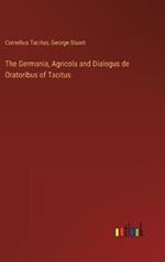 The Germania, Agricola and Dialogus de Oratoribus of Tacitus