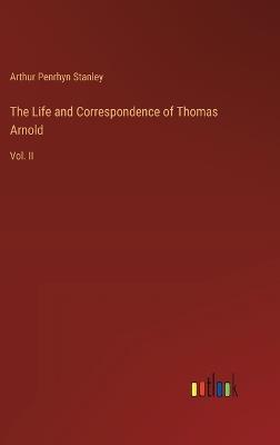 The Life and Correspondence of Thomas Arnold: Vol. II - Arthur Penrhyn Stanley - cover