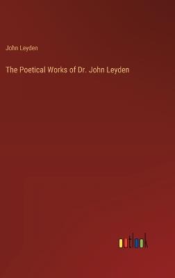 The Poetical Works of Dr. John Leyden - John Leyden - cover