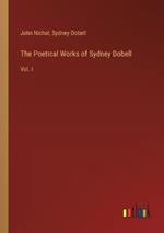 The Poetical Works of Sydney Dobell: Vol. I