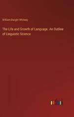 The Life and Growth of Language. An Outline of Linguistic Science