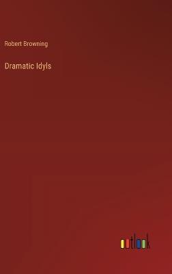 Dramatic Idyls - Robert Browning - cover