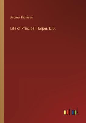 Life of Principal Harper, D.D. - Andrew Thomson - cover