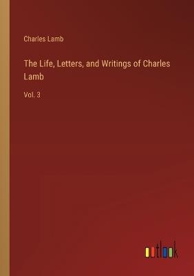The Life, Letters, and Writings of Charles Lamb: Vol. 3 - Charles Lamb - cover