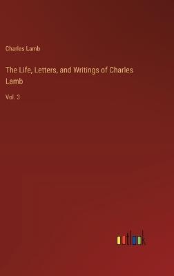 The Life, Letters, and Writings of Charles Lamb: Vol. 3 - Charles Lamb - cover