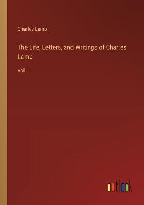 The Life, Letters, and Writings of Charles Lamb: Vol. 1 - Charles Lamb - cover