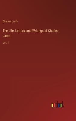 The Life, Letters, and Writings of Charles Lamb: Vol. 1 - Charles Lamb - cover