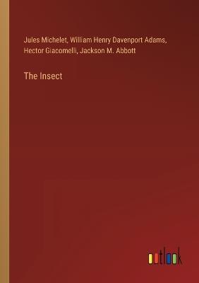 The Insect - William Henry Davenport Adams,Jules Michelet,Hector Giacomelli - cover