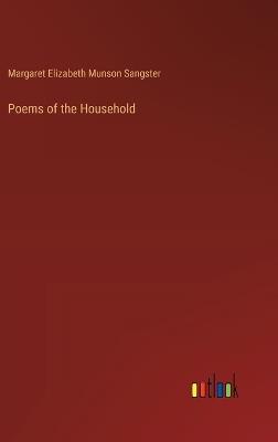 Poems of the Household - Margaret Elizabeth Munson Sangster - cover