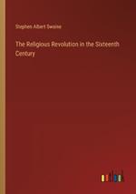 The Religious Revolution in the Sixteenth Century