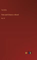 Time and Chance a Novel: Vol. III