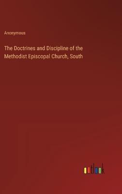 The Doctrines and Discipline of the Methodist Episcopal Church, South - Anonymous - cover