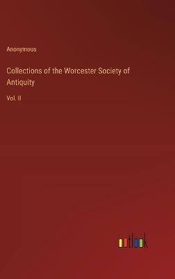 Collections of the Worcester Society of Antiquity: Vol. II - Anonymous - cover