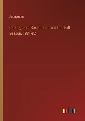 Catalogue of Rosenbaum and Co., Fall Season, 1881-82 - Anonymous - cover