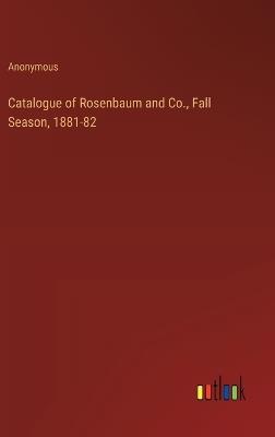 Catalogue of Rosenbaum and Co., Fall Season, 1881-82 - Anonymous - cover