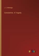 Constantine. A Tragedy