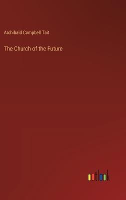The Church of the Future - Archibald Campbell Tait - cover