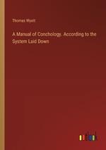 A Manual of Conchology. According to the System Laid Down