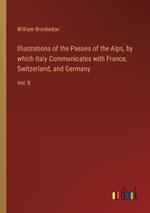 Illustrations of the Passes of the Alps, by which Italy Communicates with France, Switzerland, and Germany: Vol. II