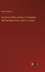 Narrative of Riots at Alton, in Connection with the Death of Rev. Elijah P. Lovejoy