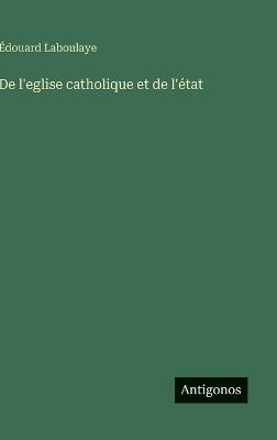 De l'eglise catholique et de l'état - Édouard Laboulaye - cover