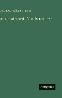 Decennial record of the class of 1877 - Dartmouth College Class of - cover