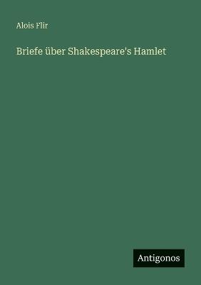 Briefe über Shakespeare's Hamlet - Alois Flir - cover