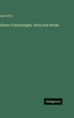 Dante-Forschungen. Altes und Neues - Karl Witte - cover