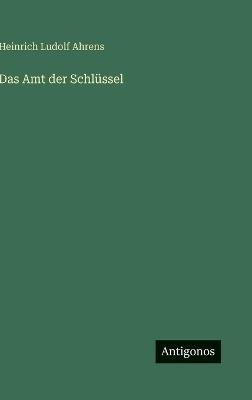 Das Amt der Schlüssel - Heinrich Ludolf Ahrens - cover