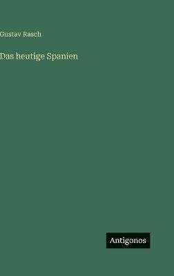 Das heutige Spanien - Gustav Rasch - cover