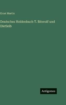 Deutsches Heldenbuch T. Biterolf und Dietleib - Ernst Martin - cover