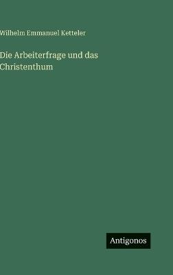 Die Arbeiterfrage und das Christenthum - Wilhelm Emmanuel Ketteler - cover